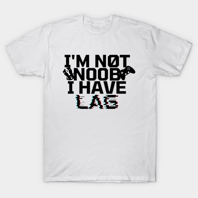 I'm not noob i have lag T-Shirt by holy mouse